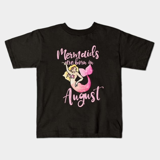 Mermaids are born in August Kids T-Shirt by bubbsnugg